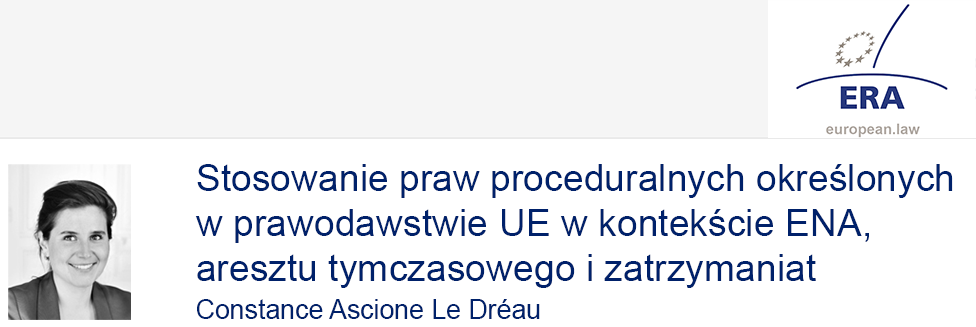 e-Presentation Constance Ascione Le Dréau (321SDT28e): Stosowanie praw proceduralnych określonych w prawodawstwie UE w kontekście ENA, aresztu tymczasowego i zatrzymania