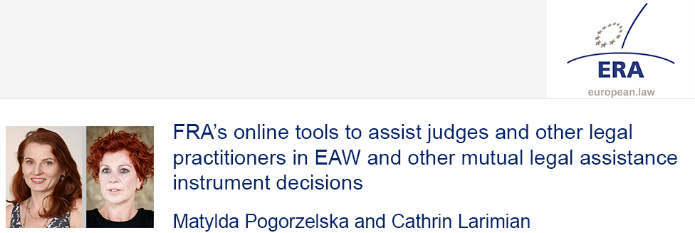 e-Presentation Matylda Pogorzelska and Cathrin Larimian (321SDT28e): FRA’s online tools to assist judges and other legal practitioners in EAW and other mutual legal assistance instrument decisions