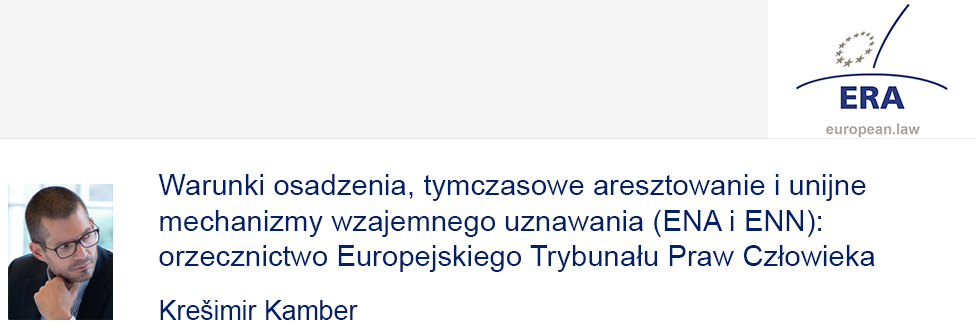 e-Presentation Krešimir Kamber (321SDT28e): Warunki osadzenia, tymczasowe aresztowanie i unijne mechanizmy wzajemnego uznawania (ENA i ENN): orzecznictwo Europejskiego Trybunału Praw Człowieka