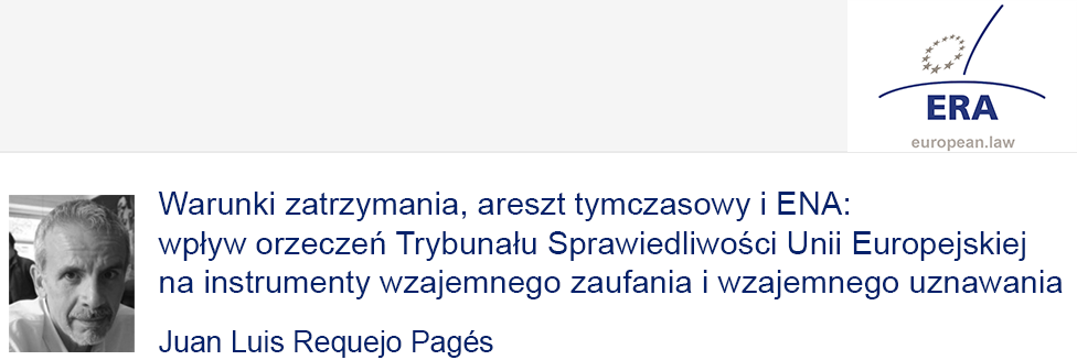 e-Presentation Juan Luis Requejo Pagés (321SDT28e): Warunki zatrzymania, areszt tymczasowy i ENA: wpływ orzeczeń Trybunału Sprawiedliwości Unii Europejskiej na instrumenty wzajemnego zaufania i wzajemnego uznawania
