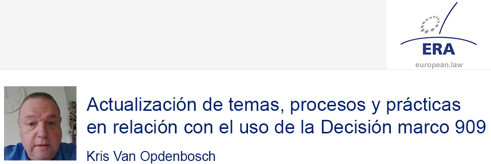 e-Presentation Kris Van Opdenbosch (321SDT29e): Actualización de temas, procesos y prácticas en relación con el uso de la Decisión marco 909