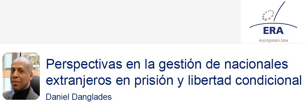 e-Presentation Daniel Danglades (321SDT29e): Perspectivas en la gestión de nacionales extranjeros en prisión y libertad condicional
