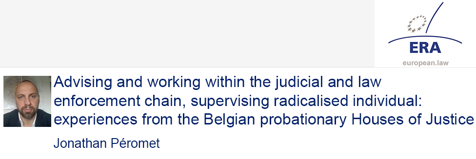 Jonathan Péromet: Advising and working within the judicial and law enforcement chain, supervising radicalised individuals: experiences from the Belgian probationary Houses of Justice