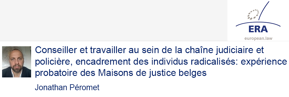 Jonathan Péromet : Conseiller et travailler au sein de la chaîne judiciaire et policière, encadrement des individus radicalisés: expérience probatoire des Maisons de justice belges
