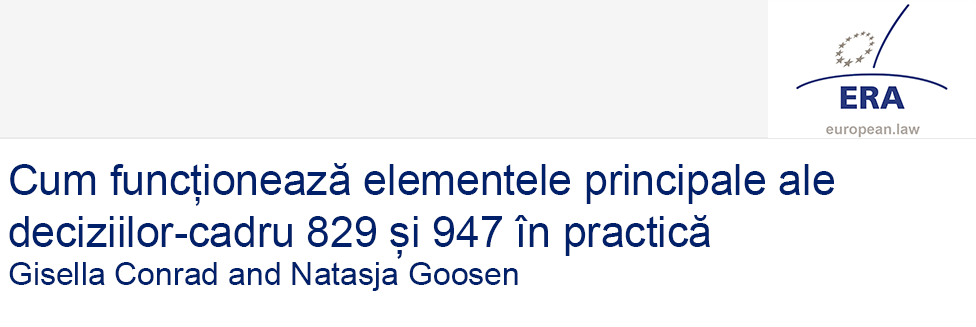 Gisella Conrad and Natasja Goosen: Cum funcționează elementele principale ale deciziilor-cadru 829 și 947 în practică<br />

